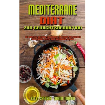 Mediterrane Diät Zur Gewichtsreduktion, Gebundene Ausgabe von Kelly Spencer,Sabine Martin, Natalie Clark - Lydie Marchand, 978-1-80297-970-1