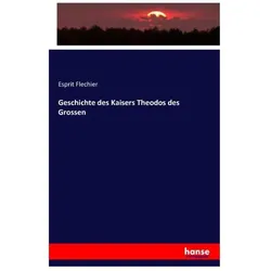 Geschichte des Kaisers Theodos des Grossen, Fachbücher von Esprit Flechier