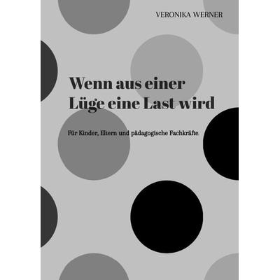 Wenn aus einer Lüge eine Last wird, Gebundene Ausgabe von Veronika Werner, Tredition, 978-3-347-81922-1