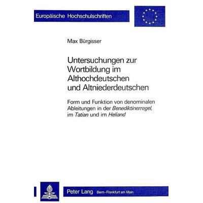 Untersuchungen zur Wortbildung im Althochdeutschen und Altnieder- deutschen, Taschenbuch von Max Bürgisser, Peter Lang AG, Internationaler Verlag der