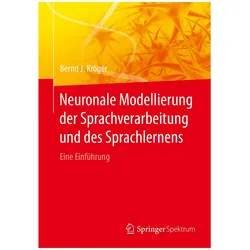 Neuronale Modellierung der Sprachverarbeitung und des Sprachlernens, Fachbücher von Bernd J. Kröger