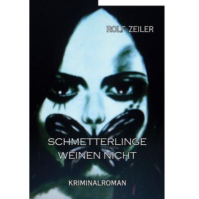 Schmetterlinge weinen nicht, Taschenbuch von Rolf Zeiler, BoD – Books on Demand, 978-3-7534-7411-3