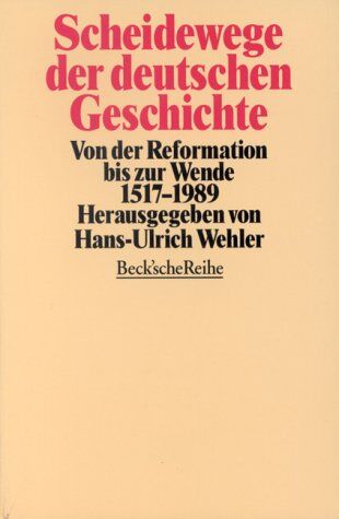 Hans-Ulrich Wehler - Scheidewege der deutschen Geschichte: Von der Reformation bis zur Wende 1517-1989 - Preis vom 09.10.2026 07:28:09 h