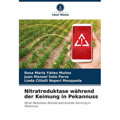 Nitratreduktase während der Keimung in Pekannuss, Taschenbuch von Rosa María Yáñez Muñoz,Juan Manuel Soto Parra,Linda Citlalli Noperi Mosqueda, Verlag