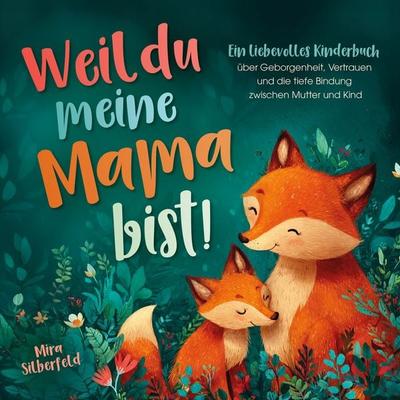 Weil du meine Mama bist, Taschenbuch von Silberfeld Mira, SanApta Verlag, 978-3-9825422-5-6