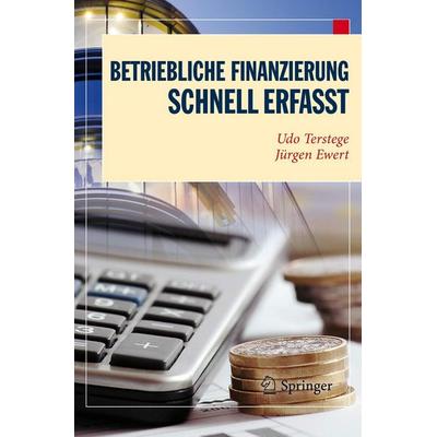 Betriebliche Finanzierung - Schnell erfasst, Taschenbuch von Udo Terstege,Jürgen Ewert, Springer Berlin