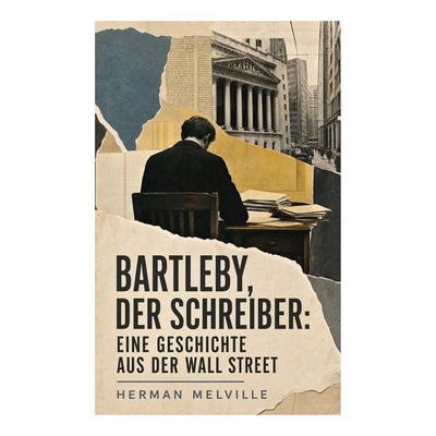 Bartleby, der Schreiber: Eine Geschichte aus der Wall Street, Taschenbuch von Herman Melville, E-artnow, 978-80-273-4881-7