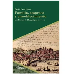 Familia, empresa y ennoblecimiento : los Gomes de Elvas, siglos XVI y XVII, Fachbücher von David Cano López