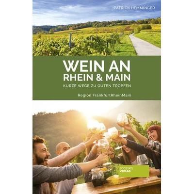 Wein an Rhein und Main, Taschenbuch von Patrick Hemminger, Societäts-Verlag