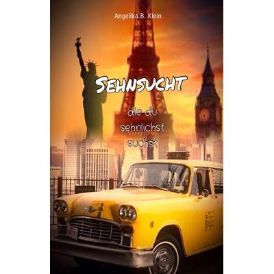Sehnsucht, die du sehnlichst suchst, Taschenbuch von Angelika B. Klein, BoD – Books on Demand, 978-3-7392-0411-6