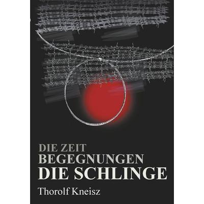 Die Zeit - Begegnungen - Die Schlinge, Taschenbuch von Thorolf Kneisz, BoD – Books on Demand, 978-3-7519-2219-7