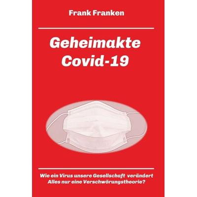 Geheimakte Covid-19, Gebundene Ausgabe von Frank Franken, Tredition, 978-3-347-18968-3