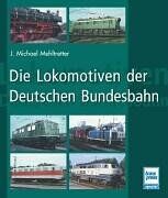 Mehltretter, J. Michael - Die Lokomotiven der Deutschen Bundesbahn - Preis vom 30.09.2026 09:01:18 h