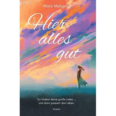 Hier alles gut, Taschenbuch von Mara Mangold, Tolino media, 978-3-7592-2102-5