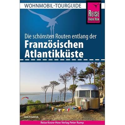 Reise Know-How Wohnmobil-Tourguide Französische Atlantikküste, Taschenbuch von Ines Friedrich, Reise Know-How Verlag Peter Rump GmbH,