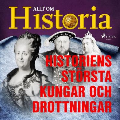 Historiens största kungar och drottningar - Allt om Historia, Audio, 9788726707687