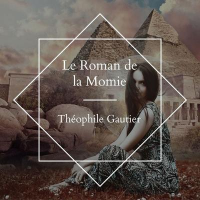 Le roman de La Momie - Théophile Gautier, Audio, 4061707413063