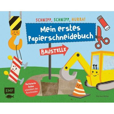 Schnipp, schnipp, hurra! Mein erstes Papierschneidebuch – Baustelle, Taschenbuch von Pia Miller, Edition Michael Fischer / EMF Verlag,