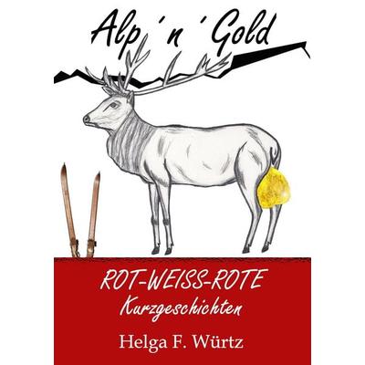 Alp'n'Gold; Taschenbuch von Helga F. Würtz, BoD – Books on Demand, 978-3-7357-8178-9