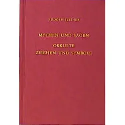 Mythen und Sagen. Okkulte Zeichen und Symbole, Ratgeber von Rudolf Steiner Nachlassverwaltung, Rudolf Steiner