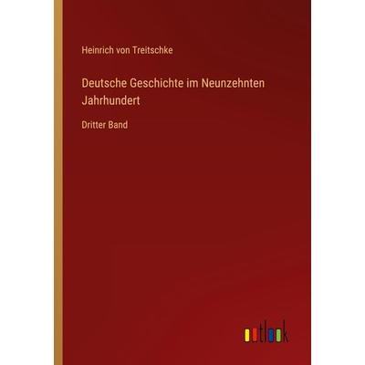 Deutsche Geschichte im Neunzehnten Jahrhundert, Taschenbuch von Heinrich Treitschke, Outlook, 978-3-368-43282-9