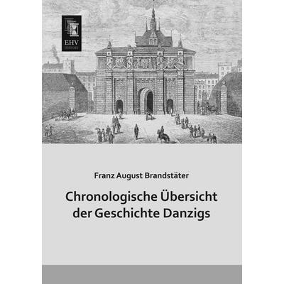Chronologische Übersicht der Geschichte Danzigs, Taschenbuch von Franz August Brandstäter, EHV-History, 978-3-95564-614-1