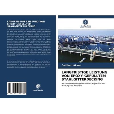 Langfristige Leistung von Epoxy-Gefülltem Stahlgitterdecking, Taschenbuch von Cathbert Akaro, Verlag Unser Wissen, 978-620-3-09943-0