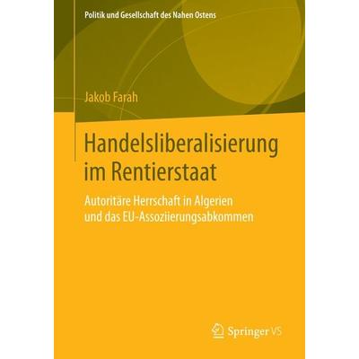 Handelsliberalisierung im Rentierstaat, Taschenbuch von Jakob Farah, Springer Fachmedien Wiesbaden GmbH, 978-3-658-07714-3