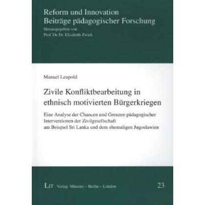 Zivile Konfliktbearbeitung in ethnisch motivierten Bürgerkriegen, Taschenbuch von Manuel Leupold, Lit Verlag, 978-3-643-11821-9