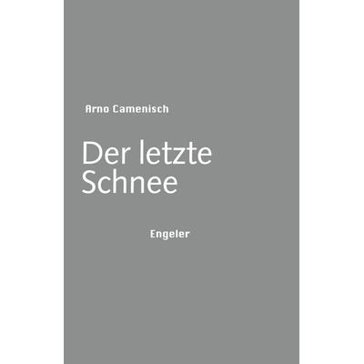 Der letzte Schnee, Gebundene Ausgabe von Arno Camenisch, Urs Engeler