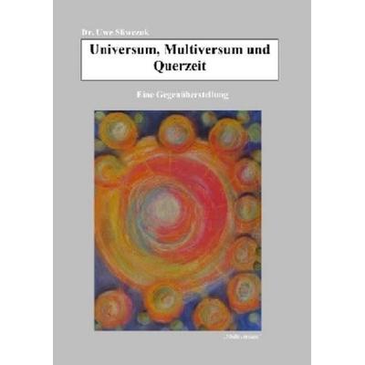 Universum, Multiversum und Querzeit, Taschenbuch von Uwe Sliwczuk, Epubli, 978-3-7418-5709-6