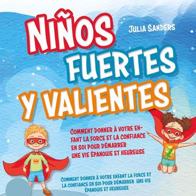 Niños fuertes y valientes: Cómo dar a su hijo la fuerza y la confianza necesarias para iniciar una vida plena y feliz - Con ejercicios eficaces e