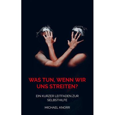 Was tun, wenn wir uns streiten?, Taschenbuch von Michael Knorr, Bookmundo Direct, 978-94-036-2358-0