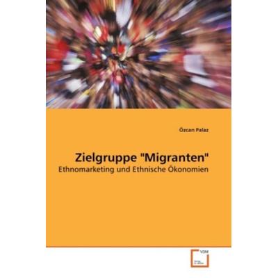 Palaz, Ö: Zielgruppe 'Migranten'; Taschenbuch von Özcan Palaz, VDM, 978-3-639-28913-8