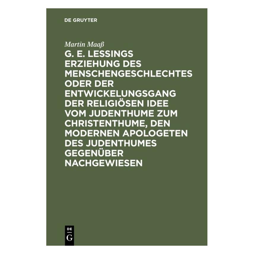 De Gruyter G. E. Lessings Erziehung des Menschengeschlechtes oder der Entwickelungsgang der religiösen Idee... (Deutsch, Hardcover, Martin Maass) (35121056)