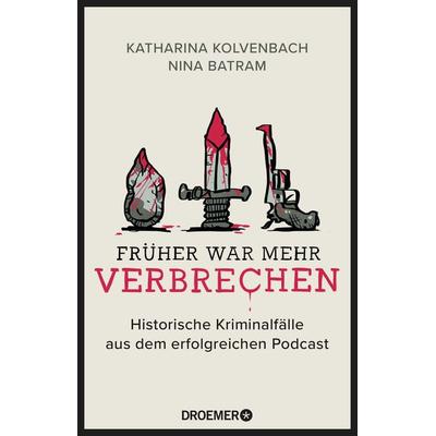 Früher war mehr Verbrechen, Taschenbuch von Katharina Kolvenbach,Nina Batram, Droemer Taschenbuch