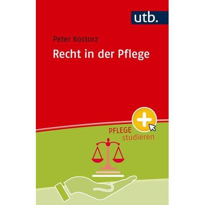 Recht in der Pflege, Taschenbuch von Peter Kostorz, Utb GmbH, 978-3-8252-6323-2