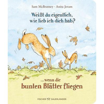 Weißt du eigentlich, wie lieb ich dich hab? ... wenn die bunten Blätter fliegen, Gebundene Ausgabe von Sam McBratney, Fischer Sauerländer,