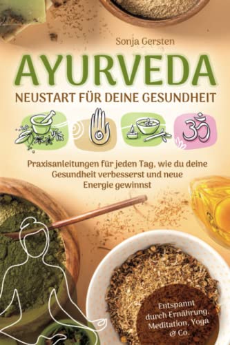 Sonja Gersten - Ayurveda – Neustart für deine Gesundheit: Praxisanleitungen für jeden Tag, wie du deine Gesundheit verbesserst und neue Energie gewinnst Entspannt durch Ernährung, Meditation, Yoga & Co. - Preis vom 30.09.2026 09:01:18 h