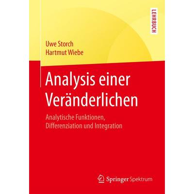 Analysis einer Veränderlichen, Taschenbuch von Uwe Storch,Hartmut Wiebe, Springer Berlin, 978-3-662-56572-8