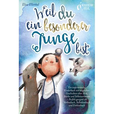 Weil du ein besonderer Junge bist: Ein inspirierendes Kinderbuch mit magischen Geschichten über Mut, Stärke und Selbstvertrauen - Perfekt geeignet als