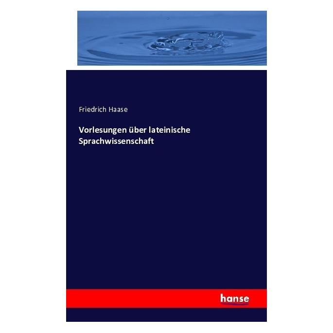Hansebooks Vorlesungen über lateinische Sprachwissenschaft (Deutsch, Softcover, Friedrich Haase) (55846647)