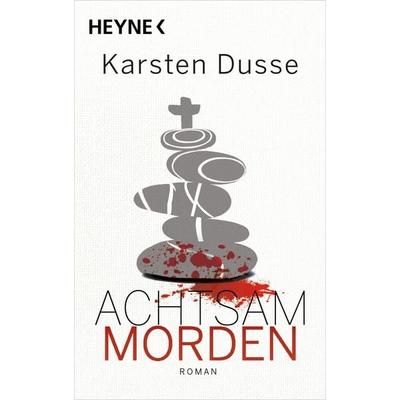 Achtsam morden, Taschenbuch von Karsten Dusse, Heyne, 978-3-453-42888-1
