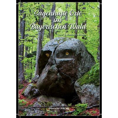Sagenhafte Orte im Bayerischen Wald, Taschenbuch von Josef Probst,Katharina Probst, Ohetaler Verlag, 978-3-95511-192-2