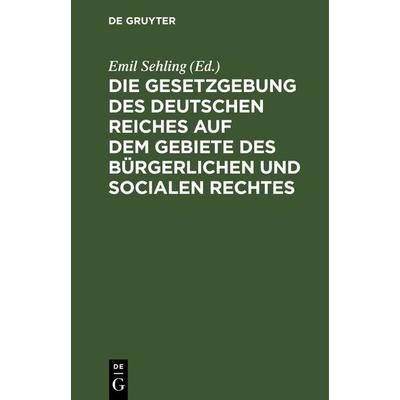 Die Gesetzgebung des Deutschen Reiches auf dem Gebiete des bürgerlichen und socialen Rechtes, Gebundene Ausgabe von , De Gruyter, 978-3-11-239747-3