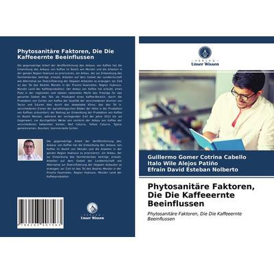 Phytosanitäre Faktoren, Die Die Kaffeeernte Beeinflussen, Taschenbuch von Guillermo Gomer Cotrina Cabello,Italo Wile Alejos Patiño,Efrain David