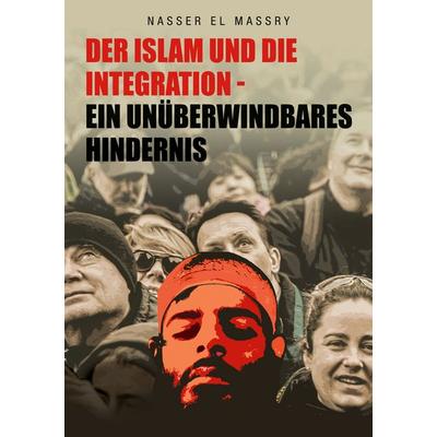 Der Islam und die Integration, Taschenbuch von Nasser El Massry, BoD – Books on Demand, 978-3-7557-1491-0