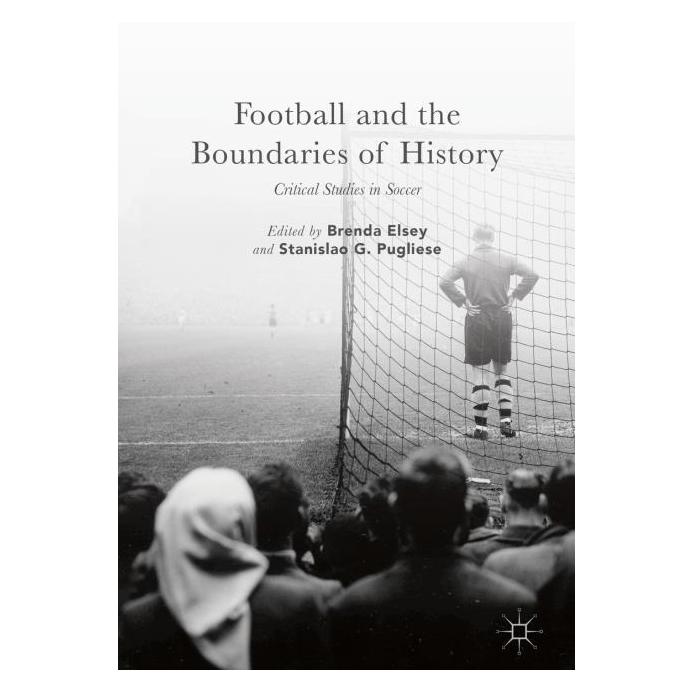 Palgrave Macmillan Football and the Boundaries of History (Englisch, Hardcover, Brenda Elsey, Stanislao G. Pugliese) (63354131)