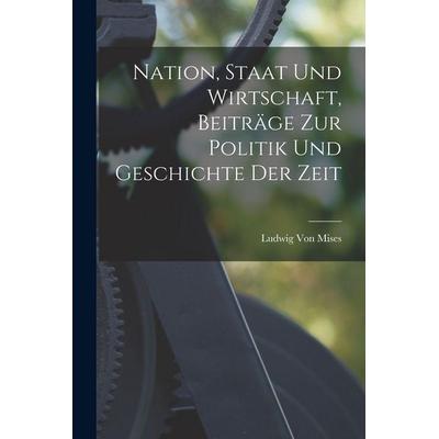 Nation, Staat Und Wirtschaft, Beiträge Zur Politik Und Geschichte Der Zeit, Taschenbuch von , Legare Street Press, 978-1-01-592567-0