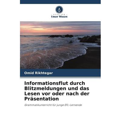 Informationsflut durch Blitzmeldungen und das Lesen vor oder nach der Präsentation, Taschenbuch von Omid Rikhtegar, Verlag Unser Wissen,